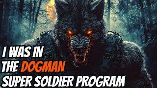 I Was In The DOGMAN Super Soldier Program