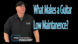 What Is a Low Maintenance Guitar?