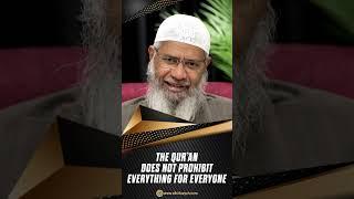 The Quran does not Prohibit Everything for Everyone - Dr Zakir Naik