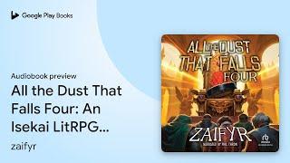 All the Dust That Falls Four: An Isekai LitRPG… by zaifyr · Audiobook preview