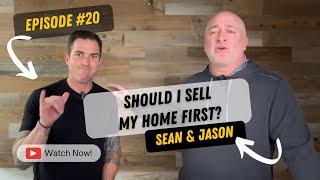 Should I Sell My Home First? Episode #20 w/Sean & Jason | San Ramon Real Estate