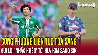 Công Phượng liên tục tỏa sáng, gửi lời 'nhắc khéo' HLV Kim Sang Sik