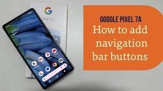 Google Pixel 7a  Add Navigation Bar Buttons & Swap from Gesture Control -Back, Home,App Drawer