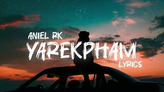 Yarekpham | Aniel Rk | Lyrics Video | Manipuri Song | 2024