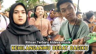 KehilanganMu Berat Bagiku Terbaru aldeva musik