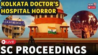 Supreme Court LIVE | SC On Kolkata Case LIVE | RG Kar Medical Case News | SC Hearing LIVE | N18L