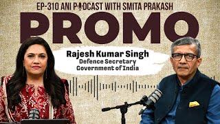 EP-310 with India’s Defence Secretary Rajesh Kumar Singh Premieres Today at 5 PM | Promo