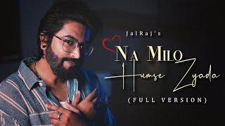 Na Milo Humse Zyada (FULL VERSION) -JalRaj | New Hindi Covers | 90s Songs