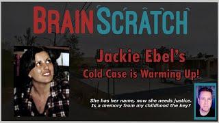 Jackie Ebel : A Cold Case is Warming Up!  BRAINSCRATCH