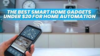 The Best Smart Home Gadgets Under $20 for Home Automation