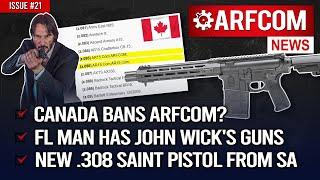 [ARFCOM NEWS] Canada BANS ARFCOM?!? + FL Man Has John Wick's Guns + NEW .308 Saint Pistol From SA