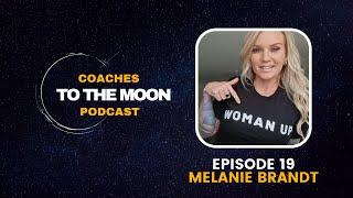 Coaches to the Moon Podcast 019 w/ Melanie Brandt