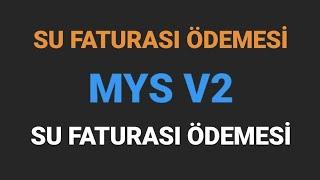 MYSV2 - SU FATURASI ÖDEMESİ NASIL YAPILIR?