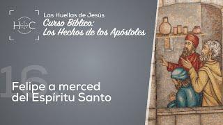 Clase 16: Felipe a merced del Espíritu Santo | Curso Bíblico: Los Hechos de los Apóstoles | Magdala