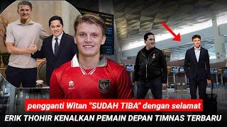  PENGGANTI WITAN TIBAErik Thohir Gerak Cepat Datangkan Pemain Depan Untuk Pertandingan Selanjutnya