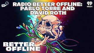 Radio Better Offline: Pablo Torre and David Roth | Better Offline