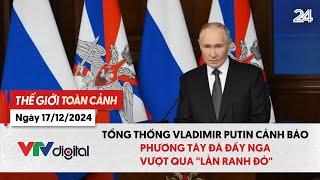 Thế giới TC 17/12: Tổng thống Putin cảnh báo phương Tây đã đẩy Nga vượt qua "lằn ranh đỏ" | VTV24