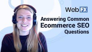 Ecommerce SEO: Answering Common Questions to Help Grow Your Online Store