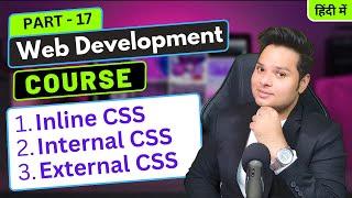 Inline, Internal & External CSS | Web Development Course Part - 17