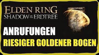 Riesiger Goldener Bogen Anrufungen Fundorte - Elden Ring DLC Shadow of the Erdtree