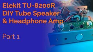 Elekit TU-8200R DIY Tube Speaker & Headphone Amp Review - Part 1