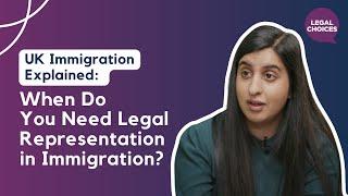 UK Immigration Explained: When Do You Need Legal Representation in Immigration?