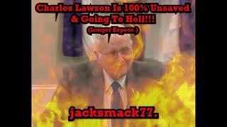 Charles Lawson Is 100% Unsaved & Going To Hell!!!