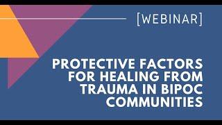 WEBINAR: Protective Factors for Healing from Trauma in BIPOC Communities