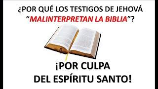 TESTIGOS DE JEHOVÁ, MALINTERPRETAN LA BIBLIA POR EL ESPÍRITU SANTO