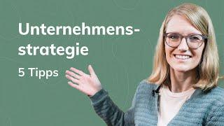 Die Unternehmensstrategie: Die 5 wichtigsten Tipps