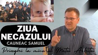 Cauneac Samuel: ZIUA NECAZULUI - Priveghi la micuțul Matei Achitei