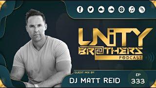 Unity Brothers Podcast #333 [GUEST MIX BY MATT REID]