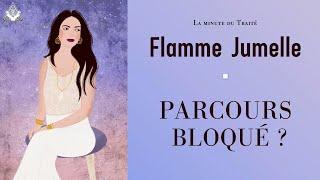 Flammes jumelles : parcours bloqué ?