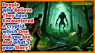 People who believe they have encountered a cryptid. which one did you see, and what’s your story?