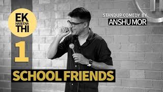 Part 1: School Friends | Stand-up comedy | Anshu Mor