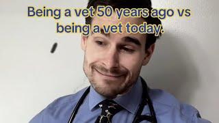 Being A Veterinarian 50 Years Ago vs Today