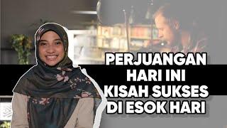 PERJUANGAN HARI INI, KISAH SUKSES ESOK HARI