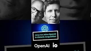 BREAKING: OpenAI acquires Jony Ive’s io in a $6.5 billion all-stock deal!