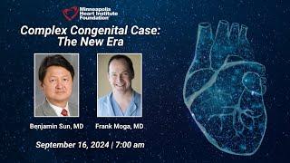 Complex Congenital Case: The New Era | Benjamin Sun, MD & Frank Moga, MD