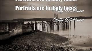 Portraits are to daily faces (Emily Dickinson Poem)