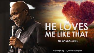 BISHOP NOEL JONES -  HE LOVES ME LIKE THAT