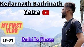 My First Vlog||1st Vlog||Kedarnath Badrinath Yatra 2023| Delhi To Phata | EP-01|