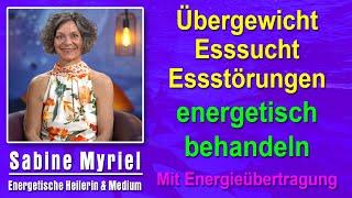 Übergewicht Esssucht Esstörungen energetisch behandeln | Sabine Myriel Emge - Mit Energieübertragung