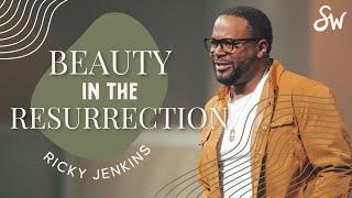 Beauty in the Resurrection | Pastor Ricky Jenkins | Southwest Church