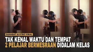 VIRAL, Dua Pelajar Asik Bermesraan Di Dalam Ruangan Kelas.