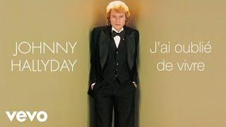 Johnny Hallyday - J'ai oublié de vivre (Audio Officiel)