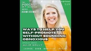 Ep359: Ways To Help You Self-Promote Without Sounding Obnoxious - Julie Holly