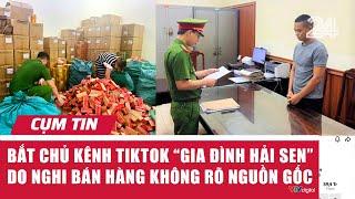 Cụm tin: Bắt chủ kênh TikTok 'Gia Đình Hải Sen' do nghi bán hàng không rõ nguồn gốc | VTV24