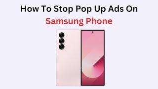 How To Stop Pop Up Ads On Samsung Phone