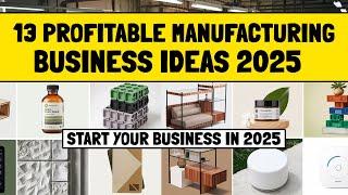 13 Profitable Manufacturing Business Ideas in 2025